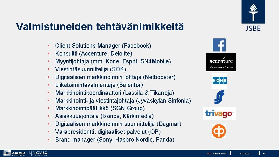 Valmistuneiden tehtävänimikkeitä • • • • JSBE Client Solutions Manager (Facebook) Konsultti (Accenture, Deloitte)