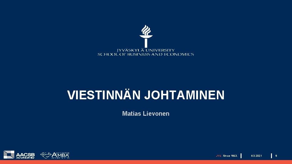 VIESTINNÄN JOHTAMINEN Matias Lievonen JYU. Since 1863. 6. 3. 2021 8 