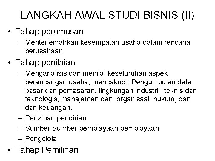 LANGKAH AWAL STUDI BISNIS (II) • Tahap perumusan – Menterjemahkan kesempatan usaha dalam rencana