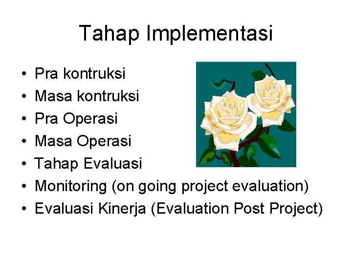 Tahap Implementasi • • Pra kontruksi Masa kontruksi Pra Operasi Masa Operasi Tahap Evaluasi