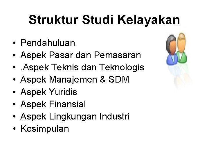 Struktur Studi Kelayakan • • Pendahuluan Aspek Pasar dan Pemasaran. Aspek Teknis dan Teknologis