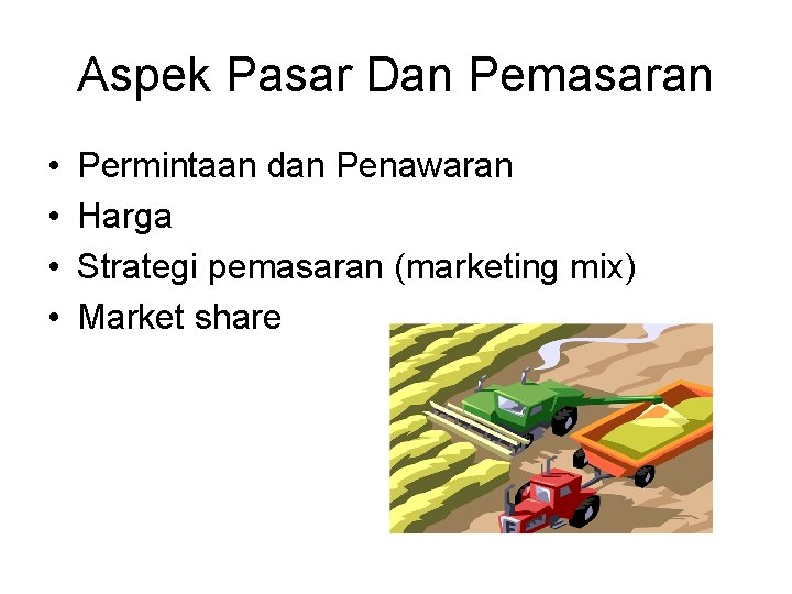 Aspek Pasar Dan Pemasaran • • Permintaan dan Penawaran Harga Strategi pemasaran (marketing mix)