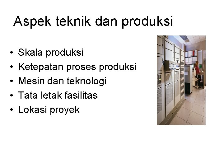 Aspek teknik dan produksi • • • Skala produksi Ketepatan proses produksi Mesin dan