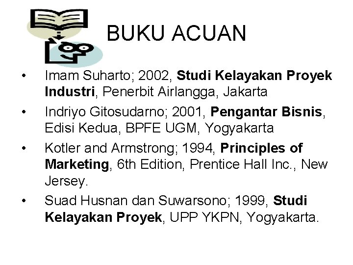 BUKU ACUAN • • Imam Suharto; 2002, Studi Kelayakan Proyek Industri, Penerbit Airlangga, Jakarta