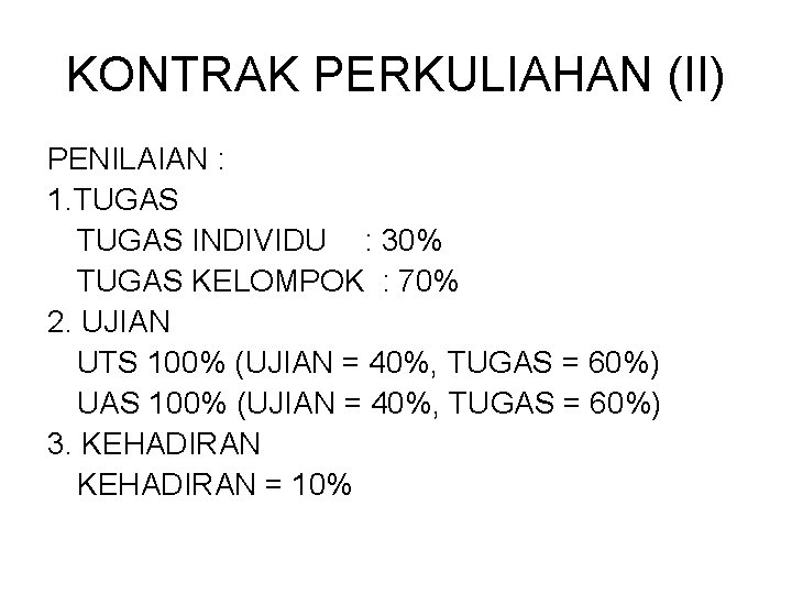 KONTRAK PERKULIAHAN (II) PENILAIAN : 1. TUGAS INDIVIDU : 30% TUGAS KELOMPOK : 70%
