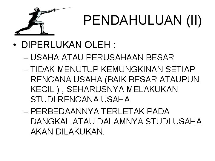 PENDAHULUAN (II) • DIPERLUKAN OLEH : – USAHA ATAU PERUSAHAAN BESAR – TIDAK MENUTUP