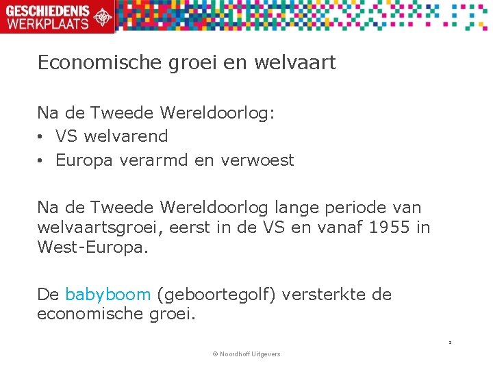 Economische groei en welvaart Na de Tweede Wereldoorlog: • VS welvarend • Europa verarmd