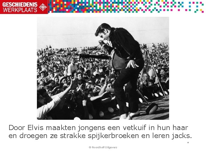 Door Elvis maakten jongens een vetkuif in hun haar en droegen ze strakke spijkerbroeken