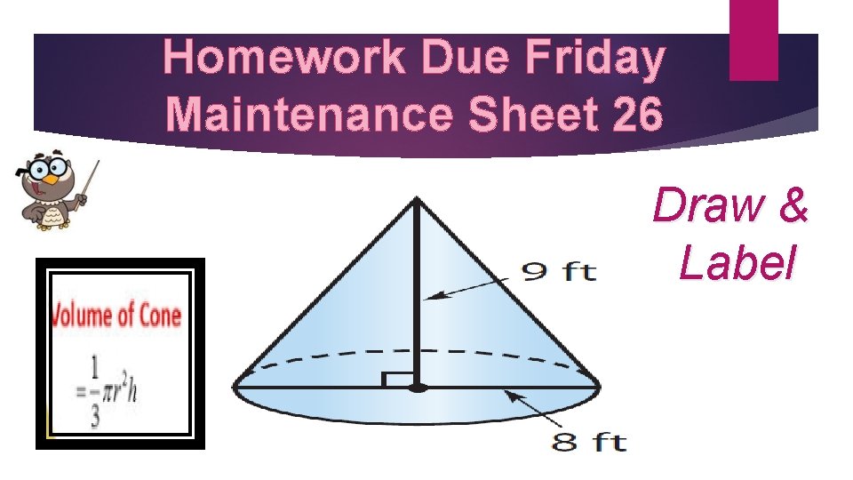  Homework Due Friday Maintenance Sheet 26 Draw & Label 