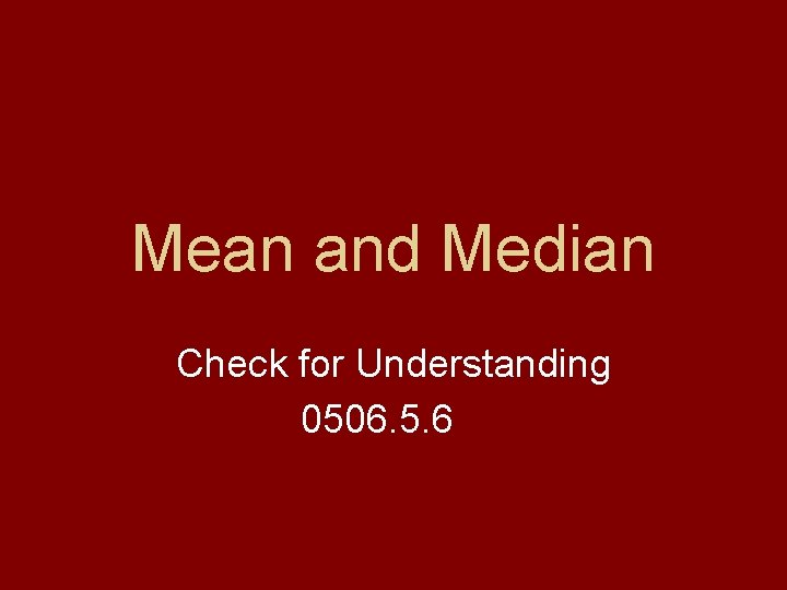 Mean and Median Check for Understanding 0506. 5. 6 