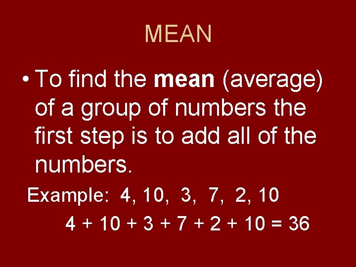 MEAN • To find the mean (average) of a group of numbers the first