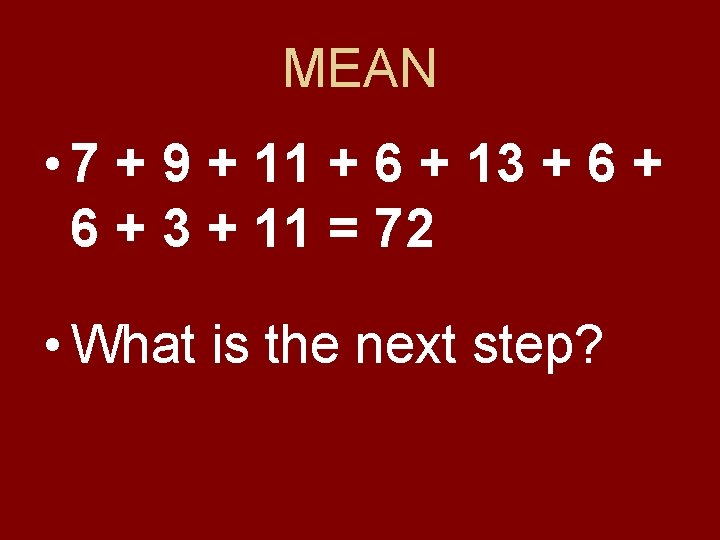 MEAN • 7 + 9 + 11 + 6 + 13 + 6 +