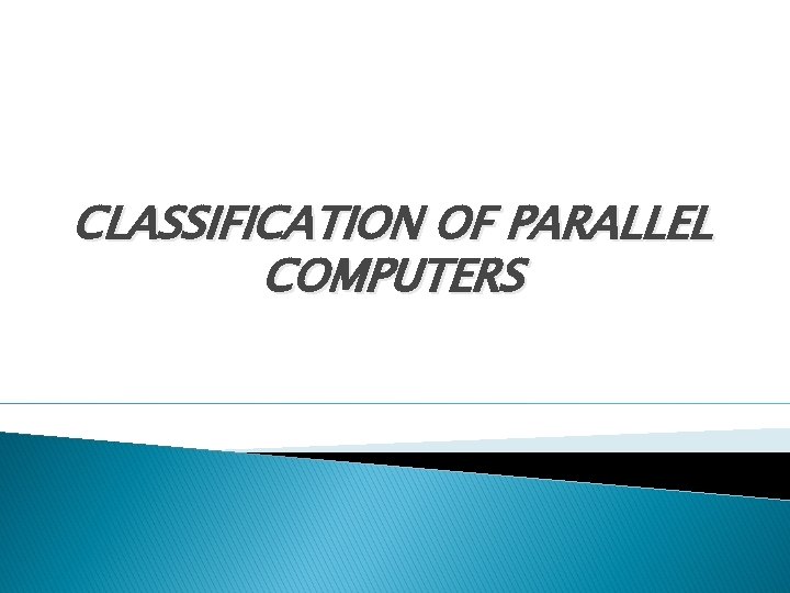 CLASSIFICATION OF PARALLEL COMPUTERS 