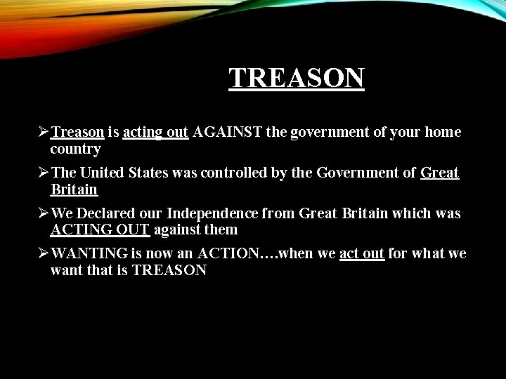 TREASON ØTreason is acting out AGAINST the government of your home country ØThe United