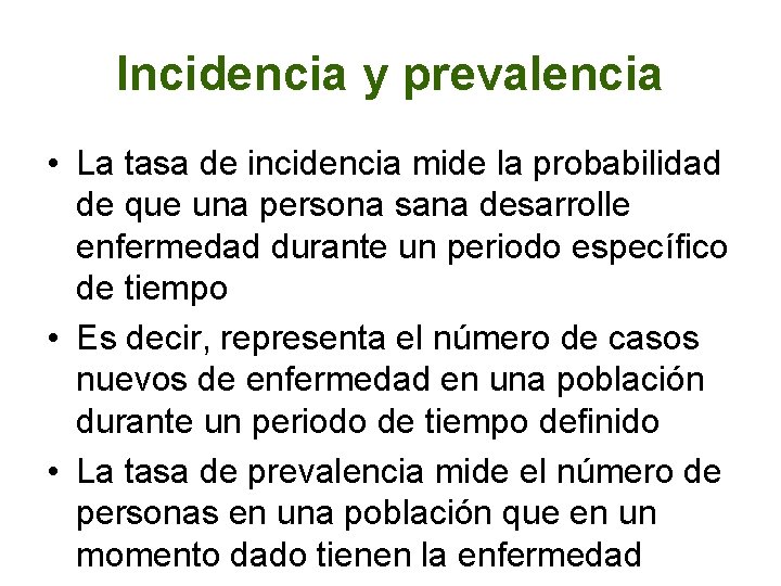 Incidencia y prevalencia • La tasa de incidencia mide la probabilidad de que una