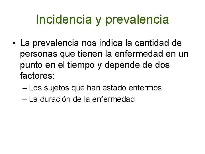 Incidencia y prevalencia • La prevalencia nos indica la cantidad de personas que tienen