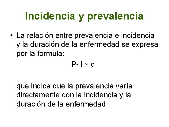 Incidencia y prevalencia • La relación entre prevalencia e incidencia y la duración de