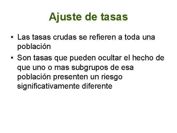 Ajuste de tasas • Las tasas crudas se refieren a toda una población •