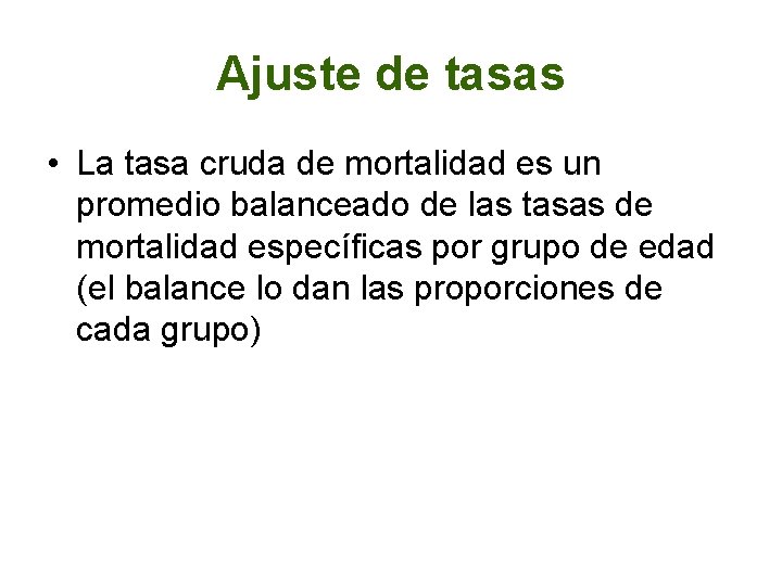 Ajuste de tasas • La tasa cruda de mortalidad es un promedio balanceado de