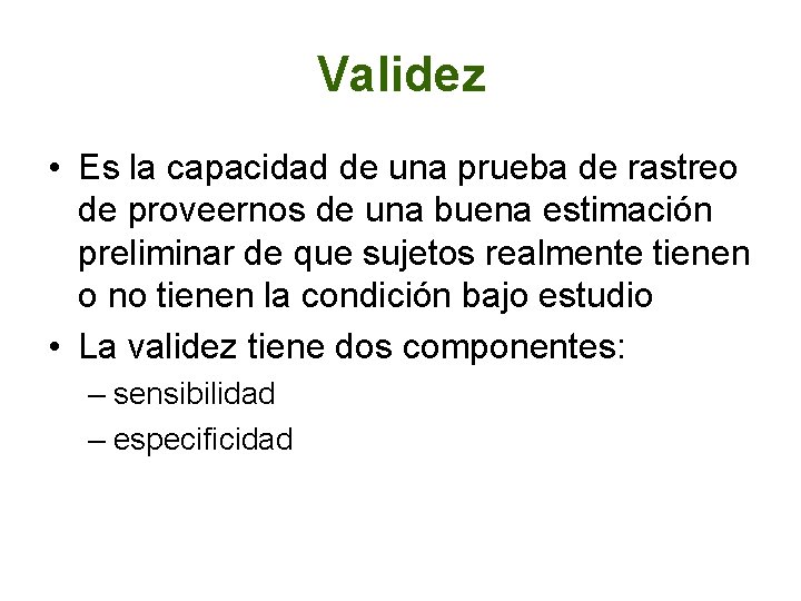 Validez • Es la capacidad de una prueba de rastreo de proveernos de una