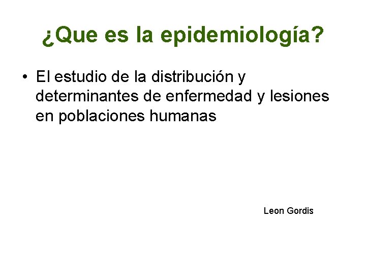 ¿Que es la epidemiología? • El estudio de la distribución y determinantes de enfermedad