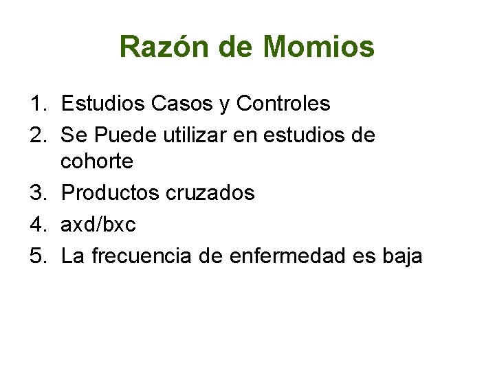 Razón de Momios 1. Estudios Casos y Controles 2. Se Puede utilizar en estudios