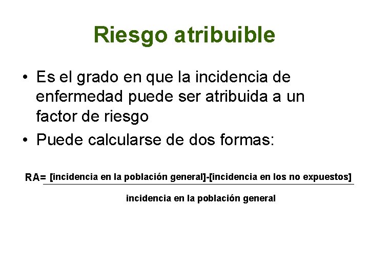 Riesgo atribuible • Es el grado en que la incidencia de enfermedad puede ser