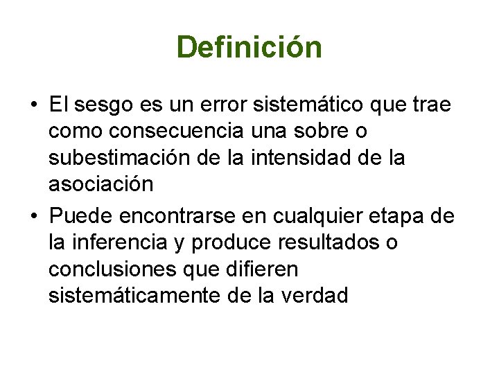 Definición • El sesgo es un error sistemático que trae como consecuencia una sobre