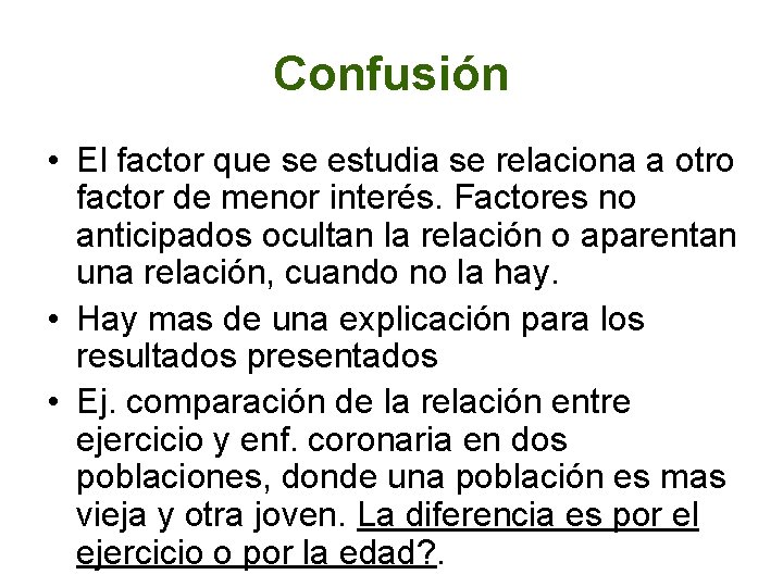 Confusión • El factor que se estudia se relaciona a otro factor de menor