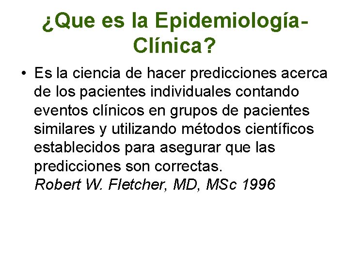 ¿Que es la Epidemiología. Clínica? • Es la ciencia de hacer predicciones acerca de