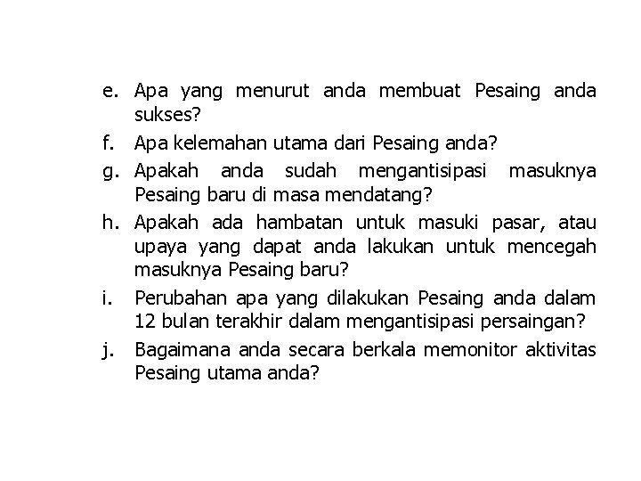 e. Apa yang menurut anda membuat Pesaing anda sukses? f. Apa kelemahan utama dari