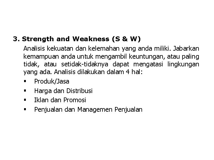 3. Strength and Weakness (S & W) Analisis kekuatan dan kelemahan yang anda miliki.