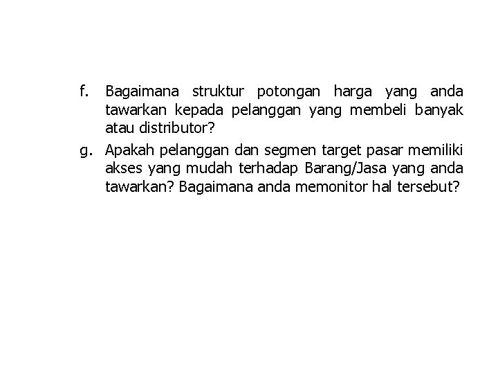 f. Bagaimana struktur potongan harga yang anda tawarkan kepada pelanggan yang membeli banyak atau