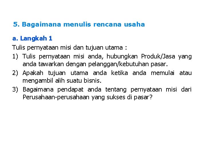 5. Bagaimana menulis rencana usaha a. Langkah 1 Tulis pernyataan misi dan tujuan utama