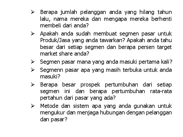 Ø Berapa jumlah pelanggan anda yang hilang tahun lalu, nama mereka dan mengapa mereka