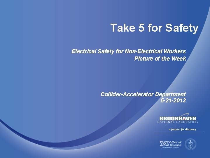 Take 5 for Safety Electrical Safety for Non-Electrical Workers Picture of the Week Collider-Accelerator