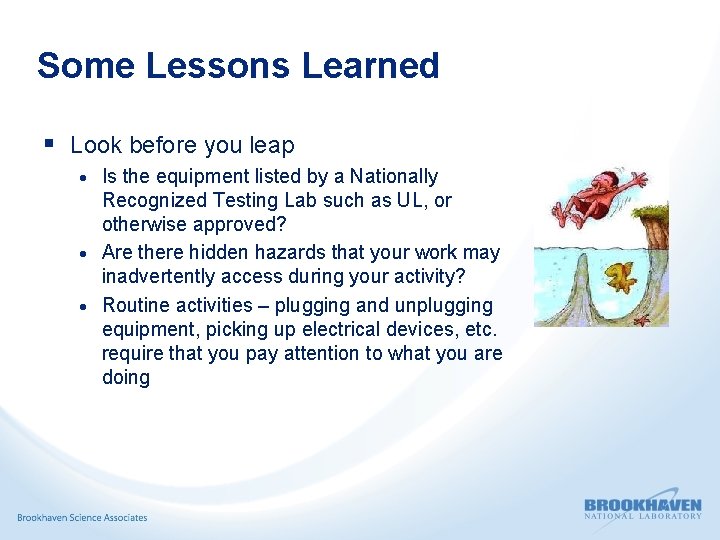 Some Lessons Learned § Look before you leap Is the equipment listed by a