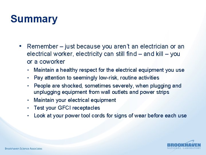 Summary • Remember – just because you aren’t an electrician or an electrical worker,