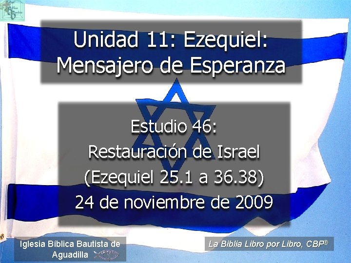Unidad 11: Ezequiel: Mensajero de Esperanza Estudio 46: Restauración de Israel (Ezequiel 25. 1 Unidad 11: Ezequiel: Mensajero de Esperanza Estudio 46: Restauración de Israel (Ezequiel 25. 1