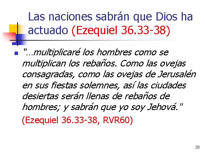 Las naciones sabrán que Dios ha actuado (Ezequiel 36. 33 -38) n “…multiplicaré los Las naciones sabrán que Dios ha actuado (Ezequiel 36. 33 -38) n “…multiplicaré los