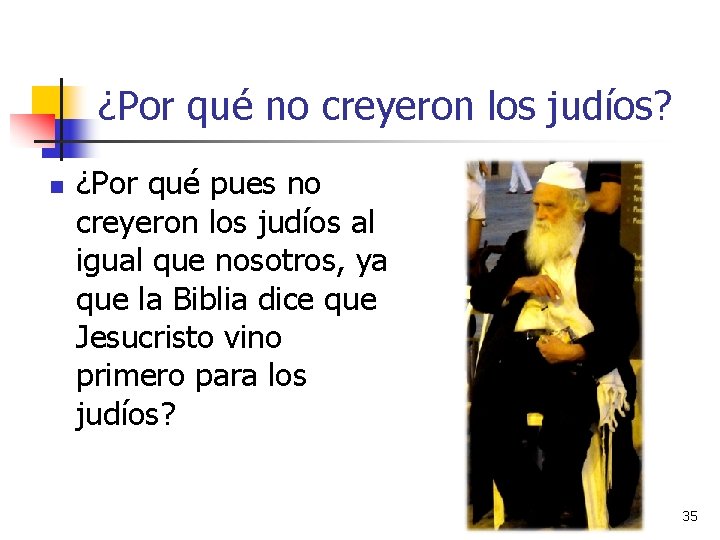 ¿Por qué no creyeron los judíos? n ¿Por qué pues no creyeron los judíos ¿Por qué no creyeron los judíos? n ¿Por qué pues no creyeron los judíos