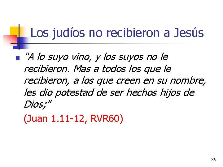 Los judíos no recibieron a Jesús n "A lo suyo vino, y los suyos Los judíos no recibieron a Jesús n "A lo suyo vino, y los suyos