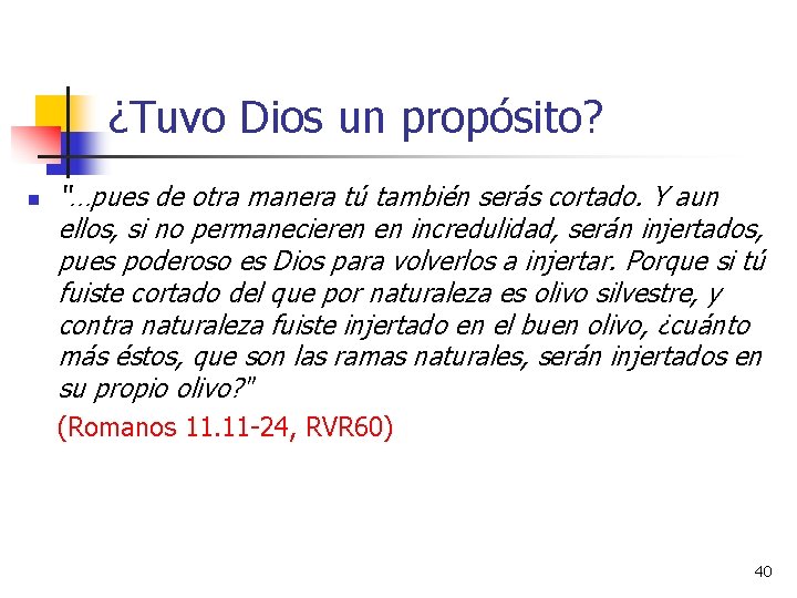 ¿Tuvo Dios un propósito? n “…pues de otra manera tú también serás cortado. Y ¿Tuvo Dios un propósito? n “…pues de otra manera tú también serás cortado. Y
