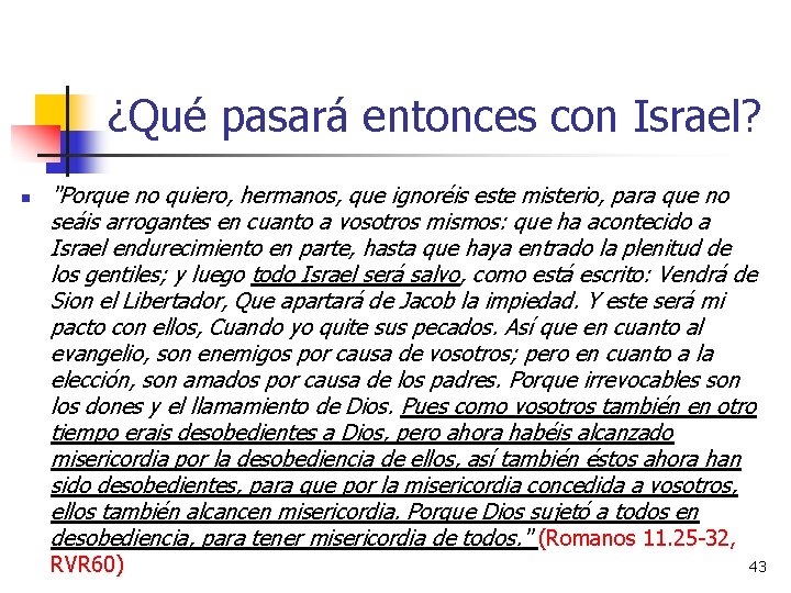¿Qué pasará entonces con Israel? n "Porque no quiero, hermanos, que ignoréis este misterio, ¿Qué pasará entonces con Israel? n "Porque no quiero, hermanos, que ignoréis este misterio,