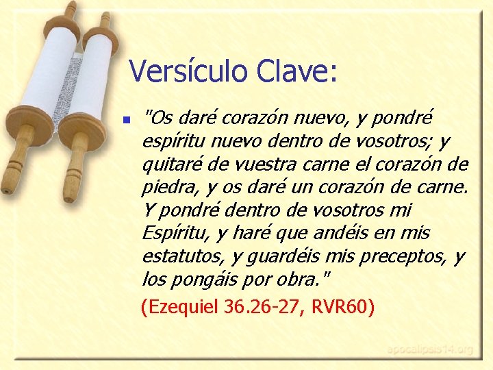 Versículo Clave: n "Os daré corazón nuevo, y pondré espíritu nuevo dentro de vosotros; Versículo Clave: n "Os daré corazón nuevo, y pondré espíritu nuevo dentro de vosotros;