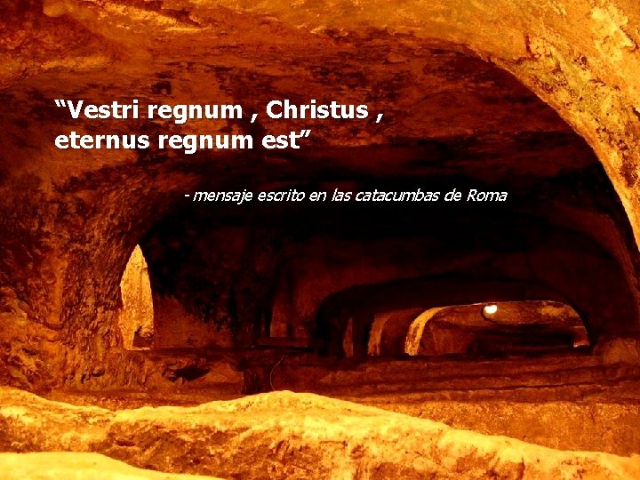 “Vestri regnum , Christus , eternus regnum est” - mensaje escrito en las catacumbas “Vestri regnum , Christus , eternus regnum est” - mensaje escrito en las catacumbas