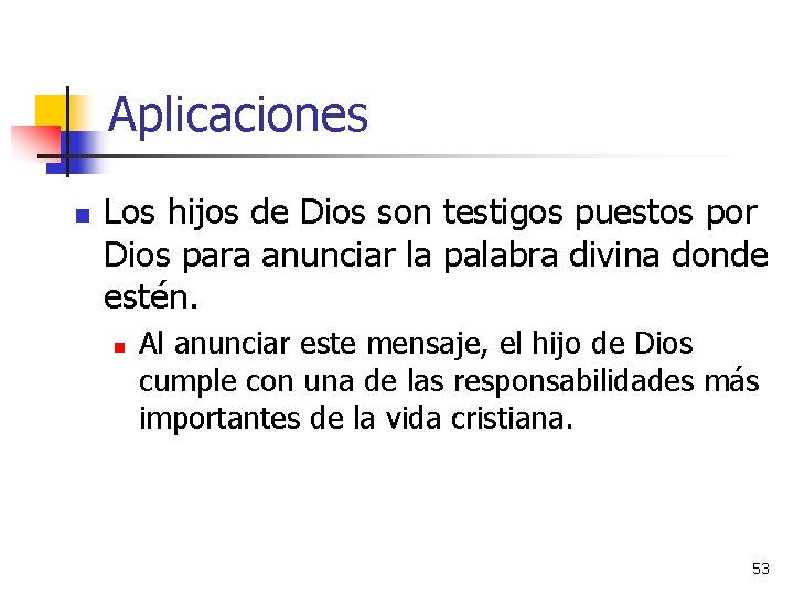 Aplicaciones n Los hijos de Dios son testigos puestos por Dios para anunciar la Aplicaciones n Los hijos de Dios son testigos puestos por Dios para anunciar la