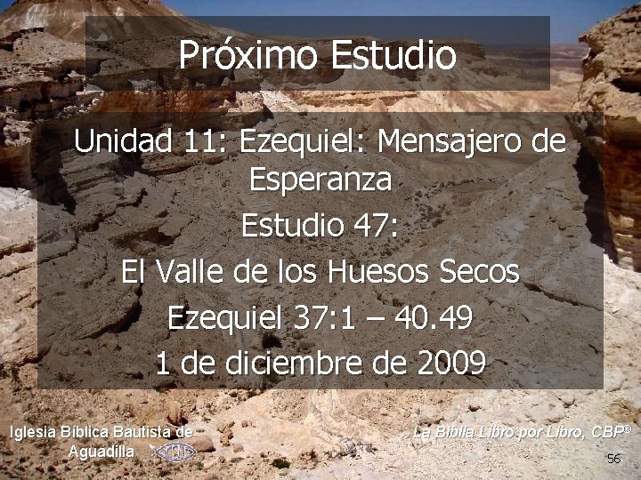 Próximo Estudio Unidad 11: Ezequiel: Mensajero de Esperanza Estudio 47: El Valle de los Próximo Estudio Unidad 11: Ezequiel: Mensajero de Esperanza Estudio 47: El Valle de los