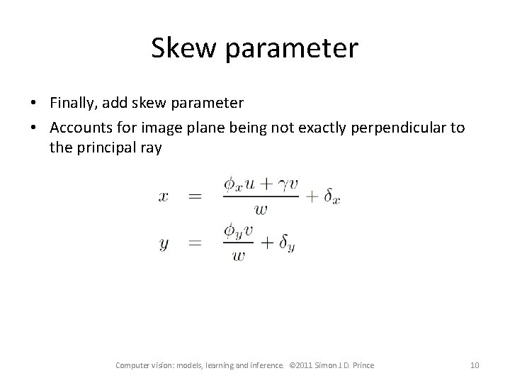Skew parameter • Finally, add skew parameter • Accounts for image plane being not Skew parameter • Finally, add skew parameter • Accounts for image plane being not