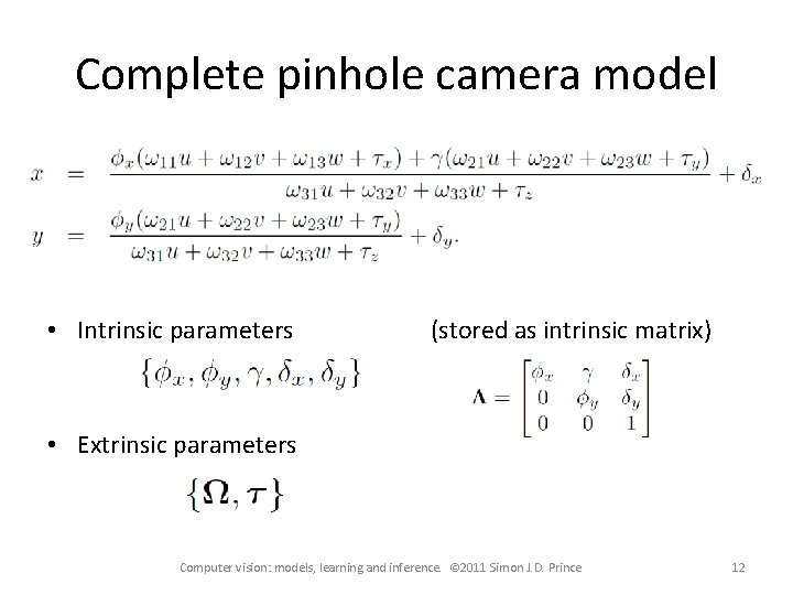 Complete pinhole camera model • Intrinsic parameters (stored as intrinsic matrix) • Extrinsic parameters Complete pinhole camera model • Intrinsic parameters (stored as intrinsic matrix) • Extrinsic parameters